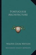 Portuguese Architecture di Walter Crum Watson edito da Kessinger Publishing