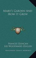 Mary's Garden and How It Grew di Frances Duncan edito da Kessinger Publishing