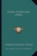 God's Scholars (1903) di Charles Fielding Marsh edito da Kessinger Publishing