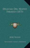 Delicias del Nuevo Paraiso (1875) di Jose Selgas edito da Kessinger Publishing