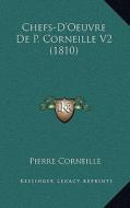 Chefs-D'Oeuvre de P. Corneille V2 (1810) di Pierre Corneille edito da Kessinger Publishing