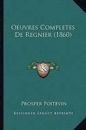 Oeuvres Completes de Regnier (1860) di Prosper Poitevin edito da Kessinger Publishing