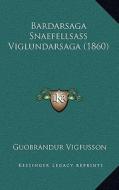 Bardarsaga Snaefellsass Viglundarsaga (1860) di Guobrandur Vigfusson edito da Kessinger Publishing