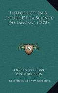 Introduction A L'Etude de La Science Du Langage (1875) di Domenico Pezzi edito da Kessinger Publishing