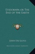 Etidorhpa or the End of the Earth di John Uri 1849-1936 Lloyd edito da Kessinger Publishing