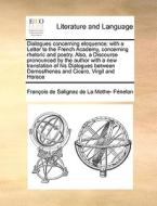 Dialogues Concerning Eloquence di Franois De Salignac De La Mo Fnelon edito da Gale Ecco, Print Editions