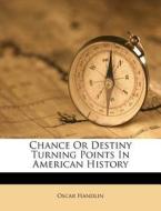 Chance Or Destiny Turning Points In Amer di Oscar Handlin edito da Nabu Press
