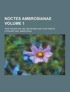 Noctes Ambrosianae Volume 1 di John Wilson edito da Theclassics.us