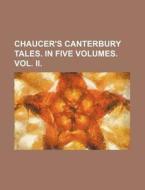 Chaucer's Canterbury Tales. in Five Volumes. Vol. II. di Books Group edito da Rarebooksclub.com