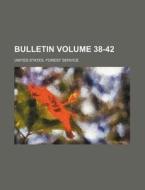 Bulletin Volume 38-42 di United States Forest Service edito da Rarebooksclub.com