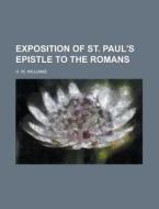 Exposition of St. Paul's Epistle to the Romans di H. W. Williams edito da Rarebooksclub.com
