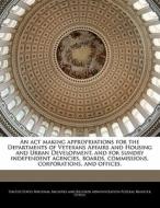 An Act Making Appropriations For The Departments Of Veterans Affairs And Housing And Urban Development, And For Sundry Independent Agencies, Boards, C edito da Bibliogov