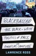 Blackballed: The Black and White Politics of Race on America's Campuses di Lawrence Ross edito da St. Martin's Press