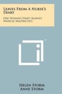 Leaves from a Nurse's Diary: One Woman's Fight Against Medical Malpractice di Helen Storm edito da Literary Licensing, LLC
