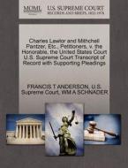 Charles Lawlor And Mithchell Pantzer, Etc., Petitioners, V. The Honorable, The United States Court U.s. Supreme Court Transcript Of Record With Suppor di Francis T Anderson, Wm A Schnader edito da Gale Ecco, U.s. Supreme Court Records