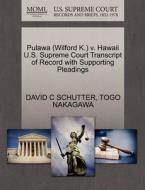 Pulawa (wilford K.) V. Hawaii U.s. Supreme Court Transcript Of Record With Supporting Pleadings di David C Schutter, Togo Nakagawa edito da Gale, U.s. Supreme Court Records