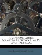 Il Vendemmiatore, Poemetto in Ottava Rima Di Luigi Tansillo... di Luigi Tansillo, Niccol Franco edito da Nabu Press