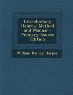 Introductory Hebrew Method and Manual di William Rainey Harper edito da Nabu Press