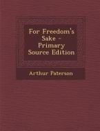 For Freedom's Sake di Arthur Paterson edito da Nabu Press