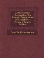 L'Atmosphere: Description Des Grands Phenomenes de La Nature di Camille Flammarion edito da Nabu Press