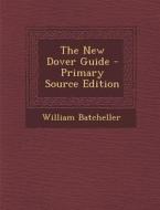 New Dover Guide di William Batcheller edito da Nabu Press