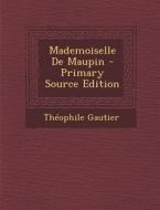 Mademoiselle de Maupin di Theophile Gautier edito da Nabu Press