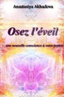 Osez L\'eveil - Une Nouvelle Conscience A Votre Portee di Anastasiya Akhadova edito da Lulu.com