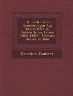 Heinrich Heine: Erinnerungen Aus Den Letzten 20 Jahren Seines Lebens (1835-1855) di Caroline Jaubert edito da Nabu Press