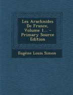 Les Arachnides de France, Volume 1... - Primary Source Edition di Eugene Louis Simon edito da Nabu Press