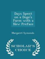 Days Spent On A Doge's Farm With A New Preface - Scholar's Choice Edition di Margaret Symonds edito da Scholar's Choice
