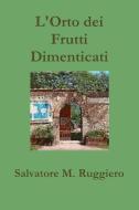 L'Orto dei Frutti Dimenticati di Salvatore M. Ruggiero edito da Lulu.com