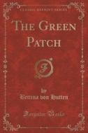 The Green Patch (classic Reprint) di Bettina Von Hutten edito da Forgotten Books
