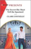 The Secret She Must Tell the Spaniard di Clare Connelly edito da HARLEQUIN SALES CORP