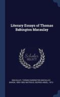 Literary Essays Of Thomas Babington Macaulay di Thomas Babington Macaulay Macaulay, George Ansel Watrous edito da Sagwan Press