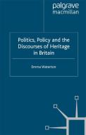 Politics, Policy and the Discourses of Heritage in Britain di Elizabeth Waterton edito da Palgrave Macmillan
