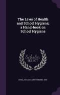 The Laws Of Health And School Hygiene; A Hand-book On School Hygiene di Carstairs Cumming Douglas edito da Palala Press