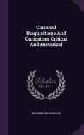 Classical Disquisitions And Curiosities Critical And Historical di Benjamin Heath Malkin edito da Palala Press