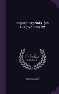 English Reprints. [no. 1-30] Volume 22 di Professor Edward Arber edito da Palala Press