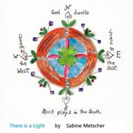 There is a Light di Sabine Metscher edito da Lulu.com