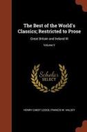 The Best of the World's Classics; Restricted to Prose: Great Britain and Ireland III; Volume V di Henry Cabot Lodge, Francis W. Halsey edito da PINNACLE