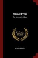 Wagner Lyrics: For Baritone and Bass di Richard Wagner edito da CHIZINE PUBN