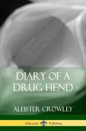 Diary of a Drug Fiend di Aleister Crowley edito da LULU PR