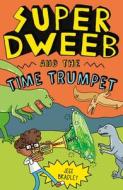 Super Dweeb and the Time Trumpet di Jess Bradley edito da ARCTURUS ED