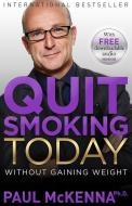 Quit Smoking Today Without Gaining Weight di Paul Mckenna edito da HAY HOUSE