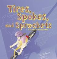 Tires, Spokes, and Sprockets: A Book about Wheels and Axles di Michael Dahl edito da PICTURE WINDOW BOOKS