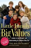 Little Family, Big Values: Lessons in Love, Respect, and Understanding for Families of Any Size di The Roloff Family edito da FIRESIDE BOOKS