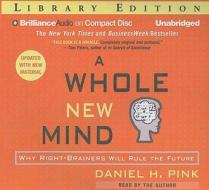 A Whole New Mind: Why Right-Brainers Will Rule the Future di Daniel H. Pink edito da Brilliance Audio
