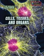 Cells, Tissues, and Organs di Richard Spilsbury edito da Heinemann Library