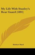My Life with Stanley S Rear Guard (1891) di Herbert Ward edito da Kessinger Publishing
