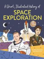 A Short, Illustrated History Of... Epic Space Exploration di Dr Mike Goldsmith edito da Hachette Children's Group